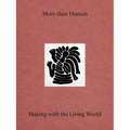 More Than Human: Making with the Living World - Hardcover