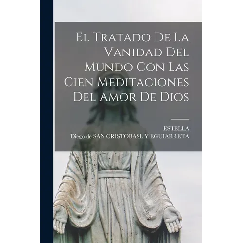 El Tratado De La Vanidad Del Mundo Con Las Cien Meditaciones Del Amor De Dios - Paperback