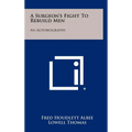 A Surgeon's Fight To Rebuild Men: An Autobiography - Hardcover