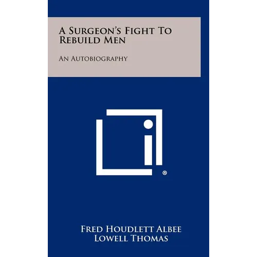 A Surgeon's Fight To Rebuild Men: An Autobiography - Hardcover
