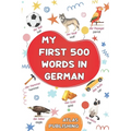My first 500 words in German: An English-German bilingual visual dictionary with illustrated words on everyday themes - A picture book to learn German - Paperback