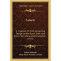 Astarte: A Fragment Of Truth Concerning George Gordon Byron, Sixth Lord Byron; With Many Additional Letters (1921) - Paperback