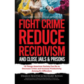 The Smart Society's Guide on How to Fight Crime, Reduce Recidivism, and Close Jails & Prisons: 10 Things American Society Can Do to Decrease Crime and - Paperback