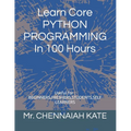 Learn Core PYTHON PROGRAMMING In 100 Hours - Paperback