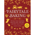 Fairytale Baking: Delicious Treats Inspired by Hansel & Gretel, Snow White, and Other Classic Stories - Hardcover