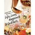Market Fresh Mixology Presents Life, Love, Happiness & Cocktails - Hardcover