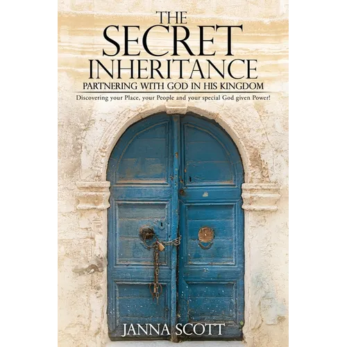 The Secret Inheritance: Partnering with God in His Kingdom - Paperback