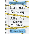 Can I Still Be Funny After My Son's Murder?: Memories and Grief, With a Splash of Sarcasm - My Life Before and After Wyland's Tragic Death - Hardcover