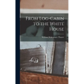From Log-Cabin to the White House - Hardcover