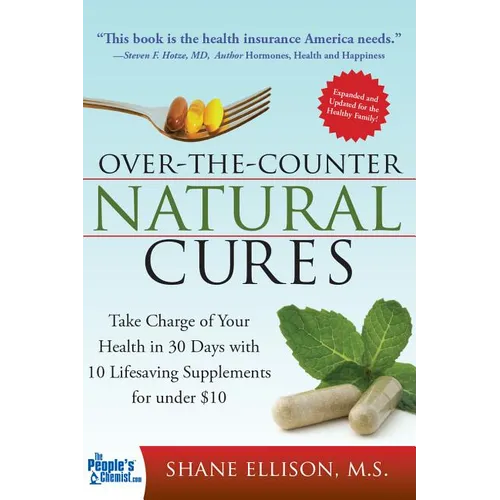 Over the Counter Natural Cures, Expanded Edition: Take Charge of Your Health in 30 Days with 10 Lifesaving Supplements for Under $10 - Paperback