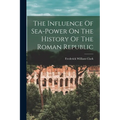The Influence Of Sea-power On The History Of The Roman Republic - Paperback