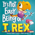 It's Not Easy Being a T. Rex: A Dinosaur Story - Hardcover