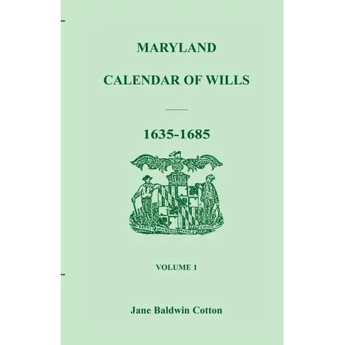 Maryland Calendar of Wills, Volume 1: 1635-1685 - Paperback