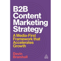 B2B Content Marketing Strategy: A Media-First Framework That Accelerates Growth - Hardcover