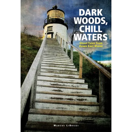 Dark Woods, Chill Waters: Ghost Tales from Down East Maine - Paperback