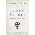 A Rediscovering the Holy Spirit: God's Perfecting Presence in Creation, Redemption, and Everyday Life - Paperback