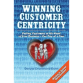 Winning Customer Centricity: Putting Customers at the Heart of Your Business-One Day at a Time - Paperback