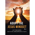 Adopt the Jesus Mindset Vol. 1: Let This Mind Be in You (Philippians 2:5 Kjv) - Hardcover