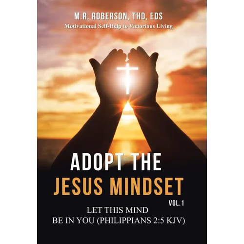 Adopt the Jesus Mindset Vol. 1: Let This Mind Be in You (Philippians 2:5 Kjv) - Hardcover