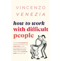 How to Work with Difficult People: Handle incompetence, dodge the drama, and stay sharp-with strategies that work, from intern to exec, before their n - Paperback