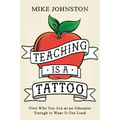 Teaching Is a Tattoo: Own Who You Are as an Educator Enough to Wear It Out Loud - Paperback