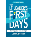 The I.T. Leaders' First Days: Starting Your New Job Right - Paperback