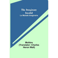 The Imaginary Invalid; Le Malade Imaginaire - Paperback
