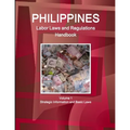 Philippines Labor Laws and Regulations Handbook Volume 1 Strategic Information and Basic Laws - Paperback