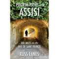 Pilgrim Paths to Assisi: 300 Miles on the Way of St. Francis - Paperback