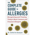 The Complete Guide to Allergies: Recognizing and Treating Today's Most Common and Unusual Allergens - Hardcover