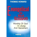 Evangelical is Not Enough: Worship of God in Liturgy and Sacrament - Paperback