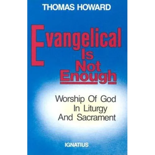 Evangelical is Not Enough: Worship of God in Liturgy and Sacrament - Paperback