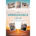 An Unbreakable Spirit: My Life with Brittle Bones - Paperback