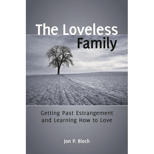 The Loveless Family: Getting Past Estrangement and Learning How to Love - Hardcover