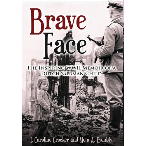 Brave Face: The Inspiring WWII Memoir of a Dutch/German Child - Hardcover
