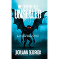 The Cryptid Files Unsealed: An Illustrated Guide to the World's Most Terrifying Unknown Creatures - Hardcover