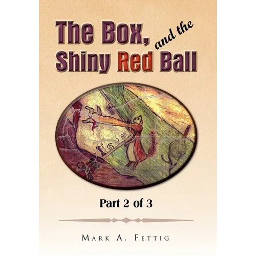 The Box, and the Shiny Red Ball: Part 2 of 3 - Hardcover