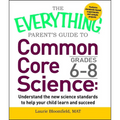 The Everything Parent's Guide to Common Core Science Grades 6-8 - Paperback