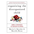 Organizing the Disorganized Child: Simple Strategies to Succeed in School - Paperback