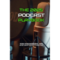 The 2025 Podcasting Playbook: Produce, Promote and Monetize Your Podcasts - Paperback