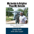 My Inside Is Brighter Than My Outside: How I Overcame Bullying - Paperback