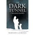 The Dark Tunnel I Walked Down - Paperback