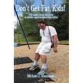 Don't Get Fat, Kids! 100 quips about life from a middle-aged husband and father - Paperback