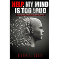 Help, My Mind Is Too Loud: How to Declutter and Quiet Your Mind - Paperback