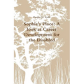 Sophie's Place: A look at Career Development for the Disabled - Paperback