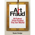Art Fraud: 50 Fakes That Fooled the Art World - Hardcover