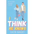 I Think He Knows: A Romantic Comedy - Paperback