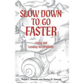 Slow Down to Go Faster: Living and Leading Intentionally - Paperback