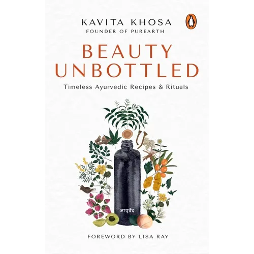 Beauty Unbottled: Timeless Ayurvedic Rituals & Recipes - Paperback