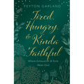 Tired, Hungry, and Kinda Faithful: Where Exhaustion and Exile Meet God - Paperback